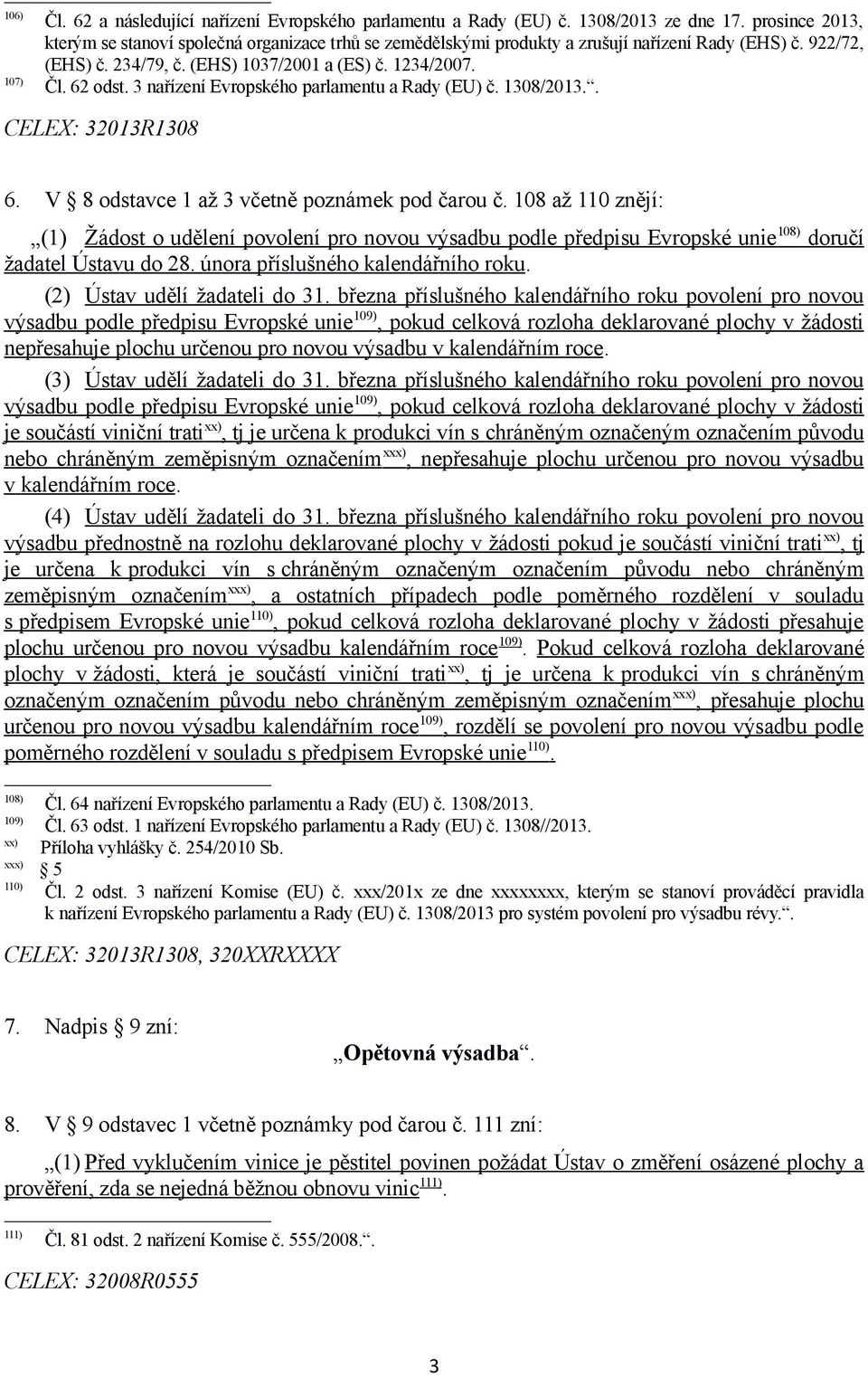 3 nařízení Evropského parlamentu a Rady (EU) č. 1308/2013.. CELEX: 32013R1308 6. V 8 odstavce 1 až 3 včetně poznámek pod čarou č.