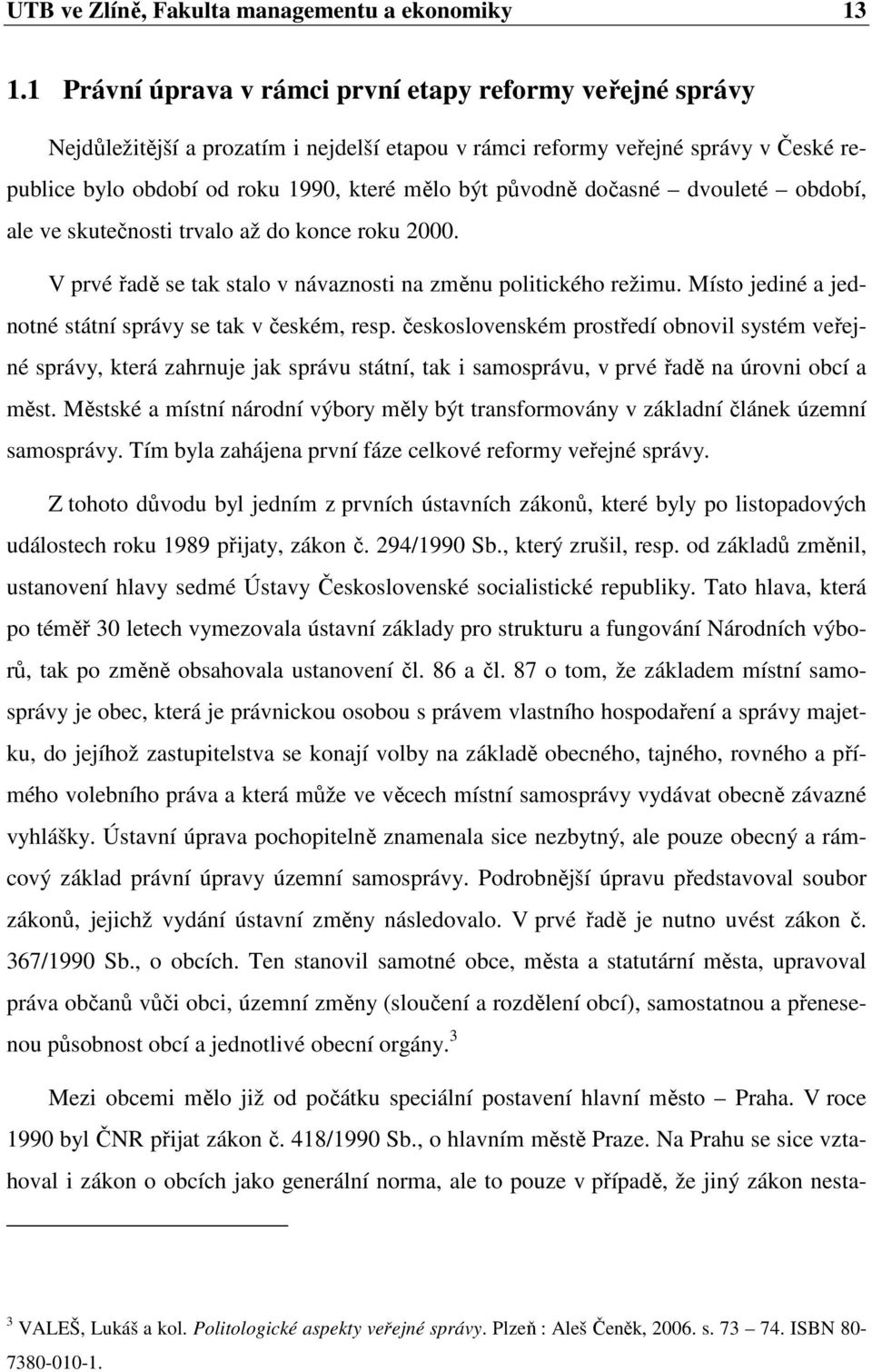 původně dočasné dvouleté období, ale ve skutečnosti trvalo až do konce roku 2000. V prvé řadě se tak stalo v návaznosti na změnu politického režimu.