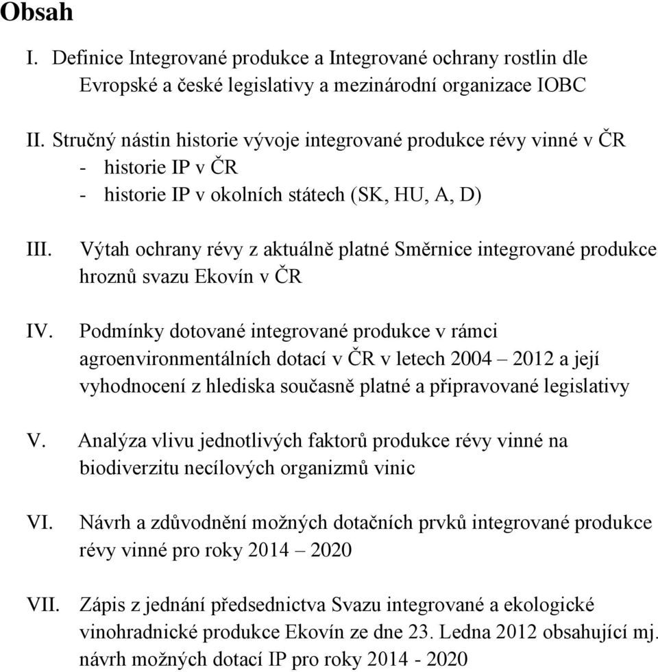 Výtah ochrany révy z aktuálně platné Směrnice integrované produkce hroznů svazu Ekovín v ČR Podmínky dotované integrované produkce v rámci agroenvironmentálních dotací v ČR v letech 2004 2012 a její