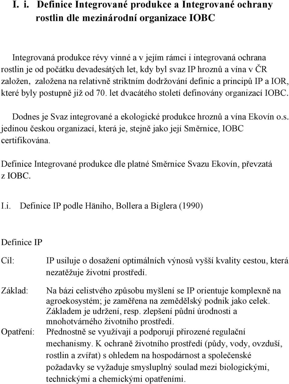 let dvacátého století definovány organizací IOBC. Dodnes je Svaz integrované a ekologické produkce hroznů a vína Ekovín o.s. jedinou českou organizací, která je, stejně jako její Směrnice, IOBC certifikována.