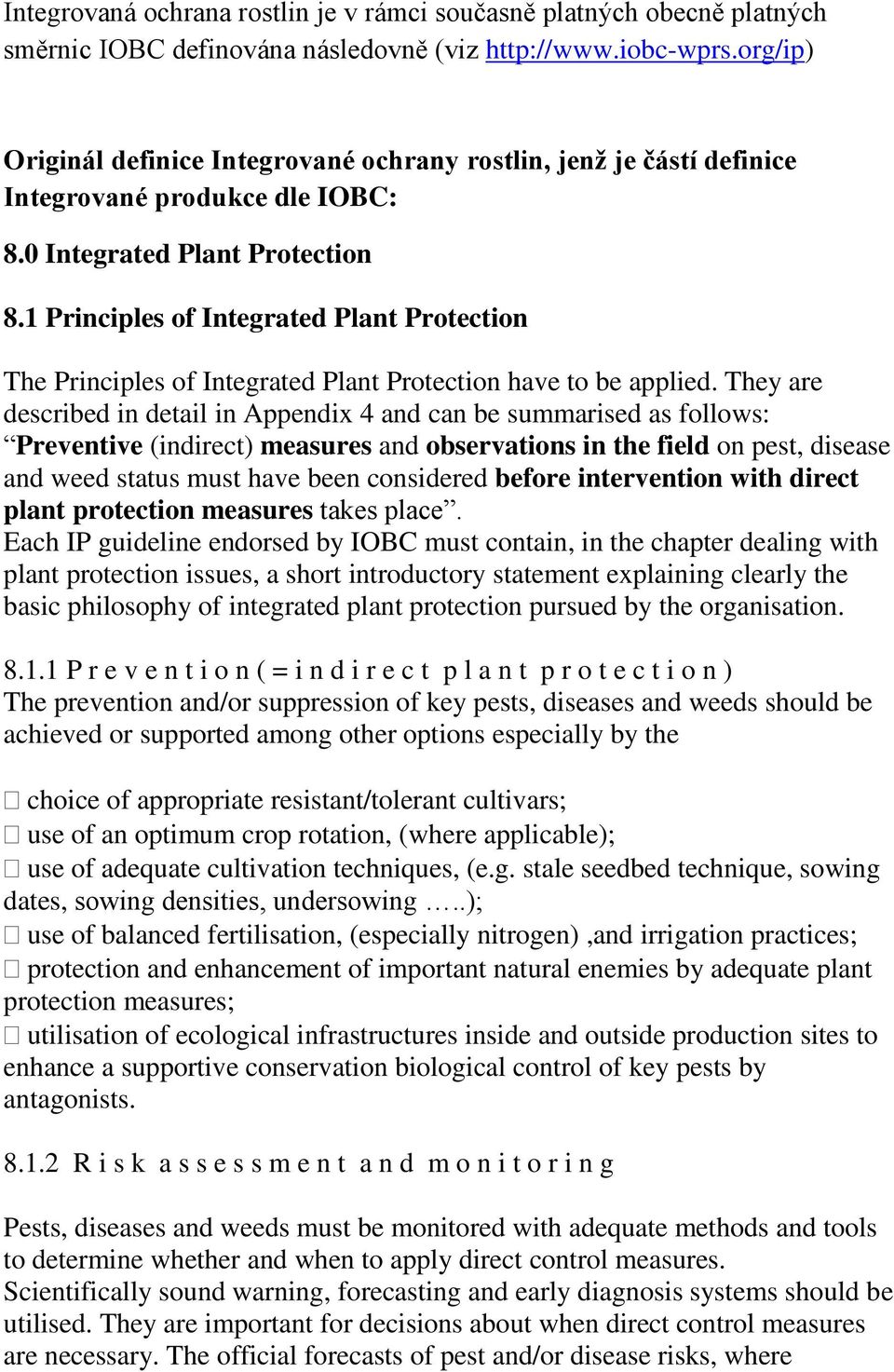 1 Principles of Integrated Plant Protection The Principles of Integrated Plant Protection have to be applied.