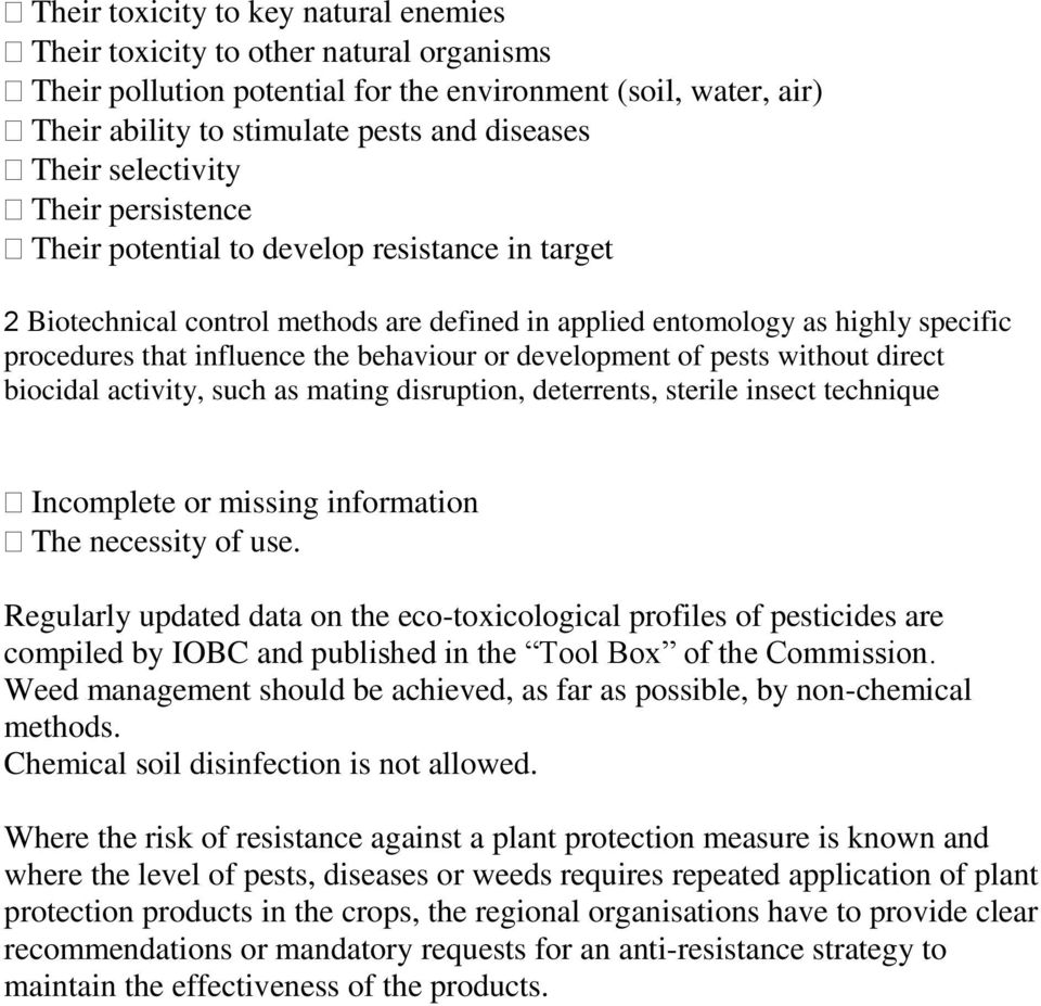 behaviour or development of pests without direct biocidal activity, such as mating disruption, deterrents, sterile insect technique Incomplete or missing information The necessity of use.