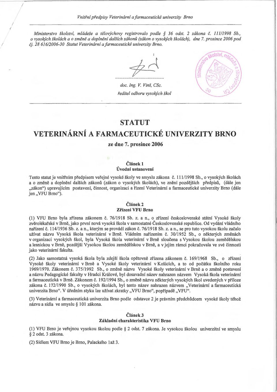 ředitel odboru vysokých škol STATUT VETERINÁRNÍ A FARMACEUTICKÉ UNIVERZITY BRNO ze dne 7.