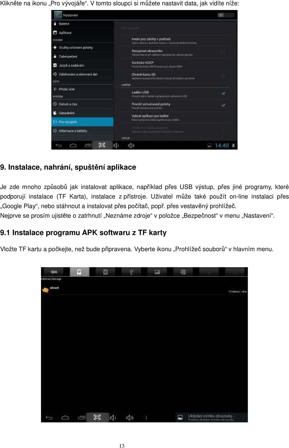 Karta), instalace z přístroje. Uživatel může také použít on-line instalaci přes Google Play, nebo stáhnout a instalovat přes počítač, popř. přes vestavěný prohlížeč.