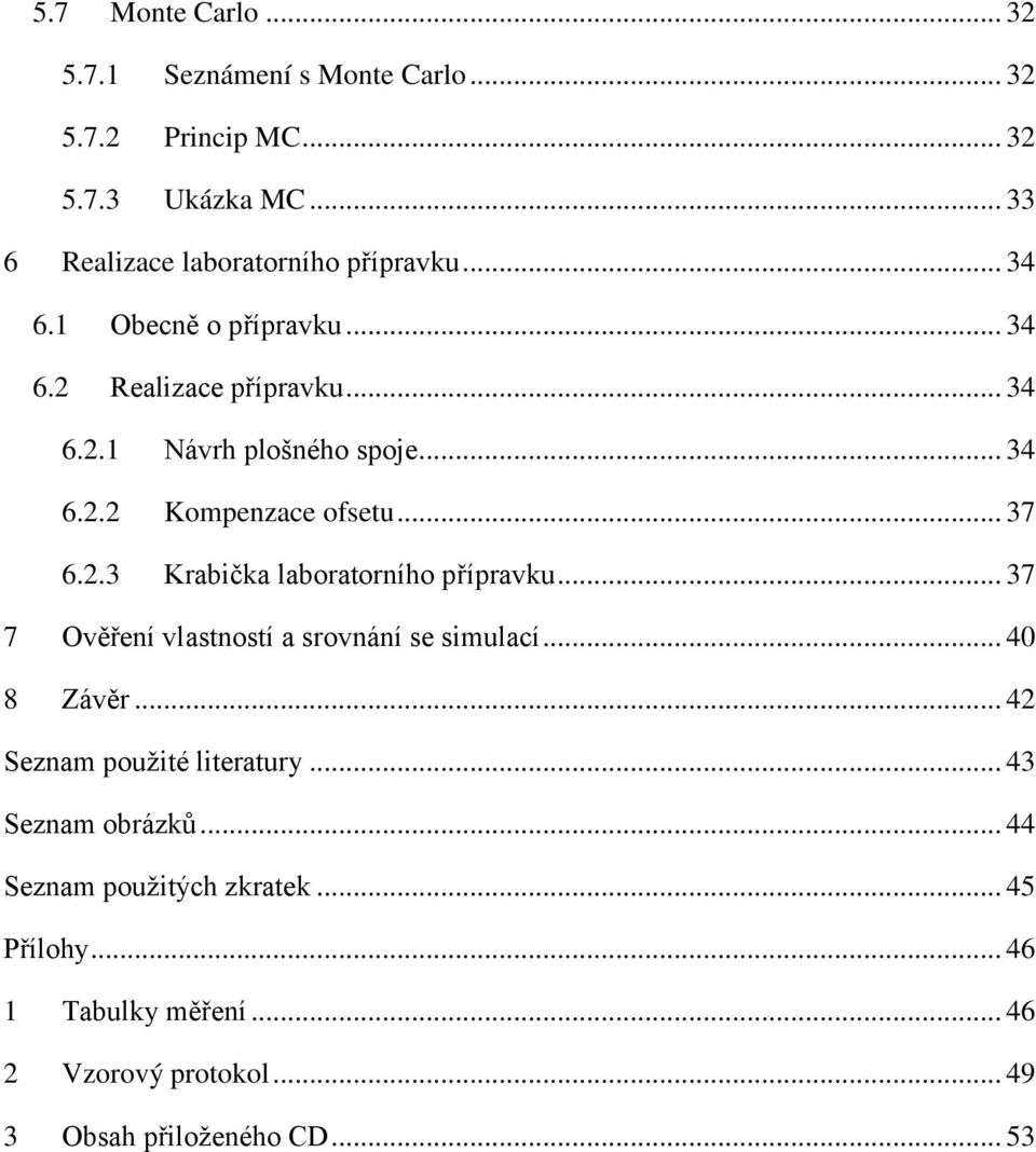 .. 37 7 Ověření vlastností a srovnání se simulací... 40 8 Závěr... 42 Seznam použité literatury... 43 Seznam obrázků.