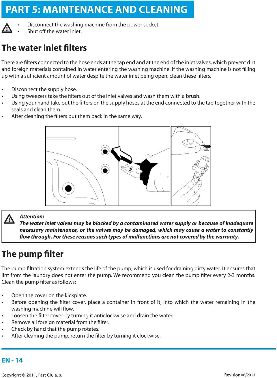 washing machine. If the washing machine is not filling up with a sufficient amount of water despite the water inlet being open, clean these filters. Disconnect the supply hose.
