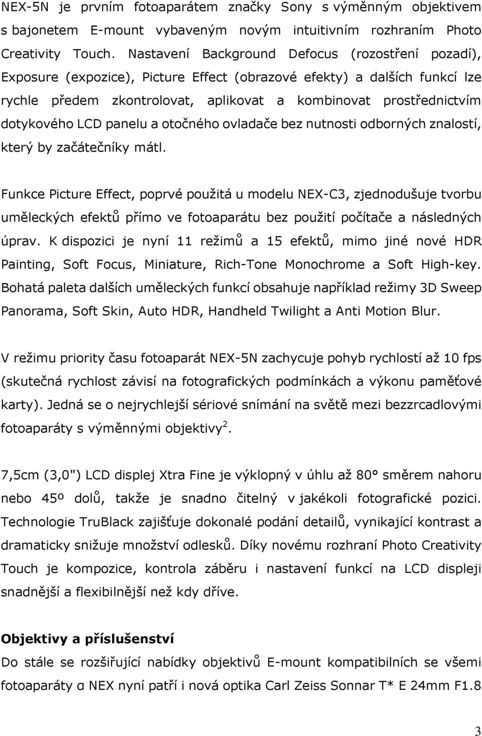 dotykového LCD panelu a otočného ovladače bez nutnosti odborných znalostí, který by začátečníky mátl.