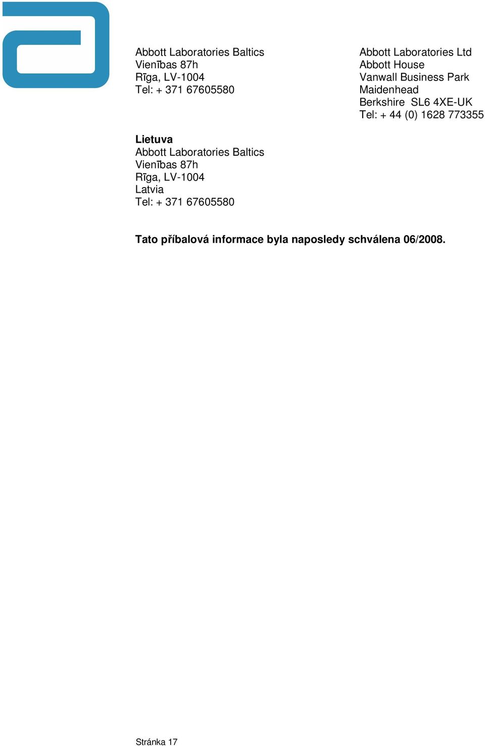 Tel: + 44 (0) 1628 773355 Lietuva Abbott Laboratories Baltics Vienības 87h Rīga,
