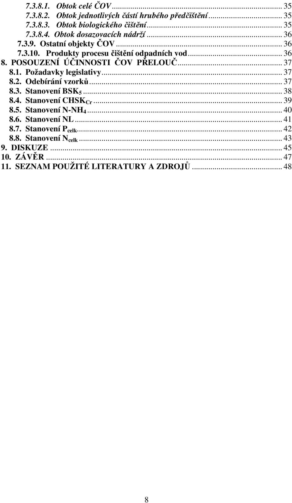 POSOUZENÍ ÚČINNOSTI ČOV PŘELOUČ... 37 8.1. Požadavky legislativy... 37 8.2. Odebírání vzorků... 37 8.3. Stanovení BSK 5... 38 8.4. Stanovení CHSK Cr.