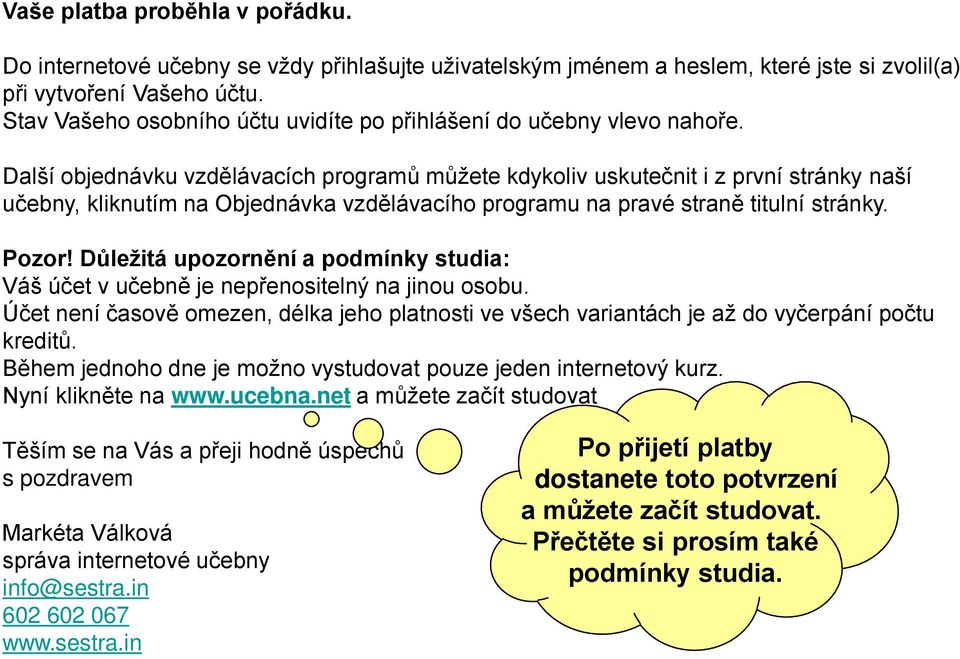 Další objednávku vzdělávacích programů můžete kdykoliv uskutečnit i z první stránky naší učebny, kliknutím na Objednávka vzdělávacího programu na pravé straně titulní stránky. Pozor!