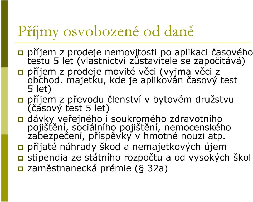 majetku, kde je aplikován časový test 5 let) příjem z převodu členství v bytovém družstvu (časový test 5 let) dávky veřejného i