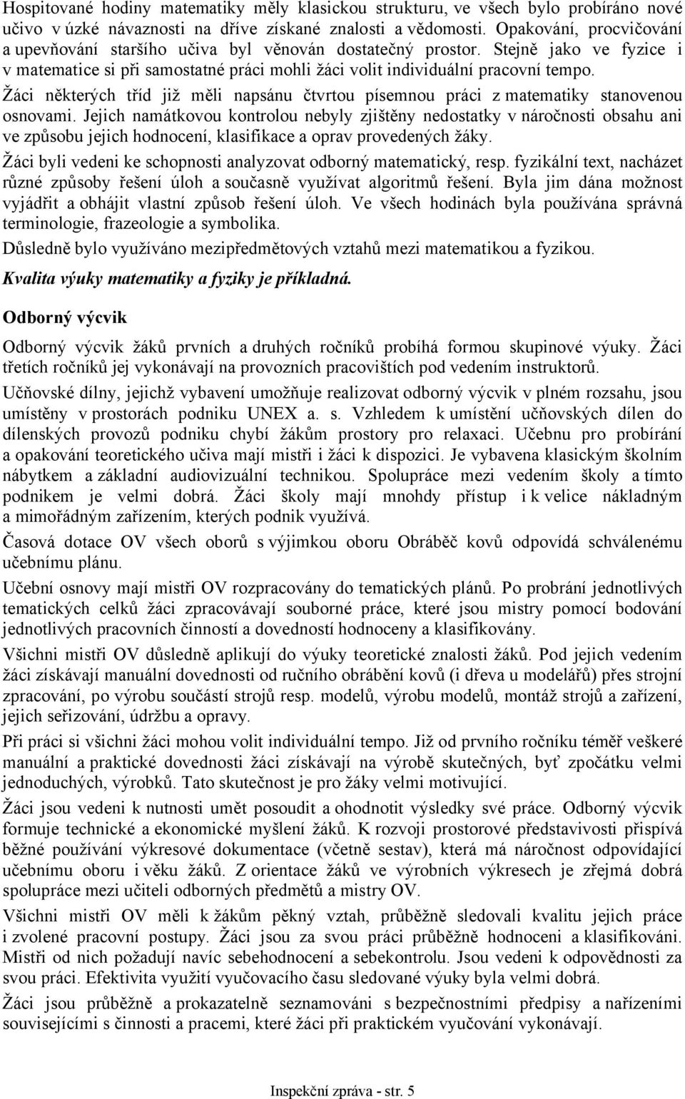 Žáci některých tříd již měli napsánu čtvrtou písemnou práci zmatematiky stanovenou osnovami.