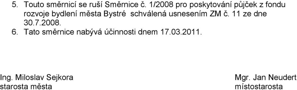 schválená usnesením ZM č. 11 ze dne 30.7.2008. 6.