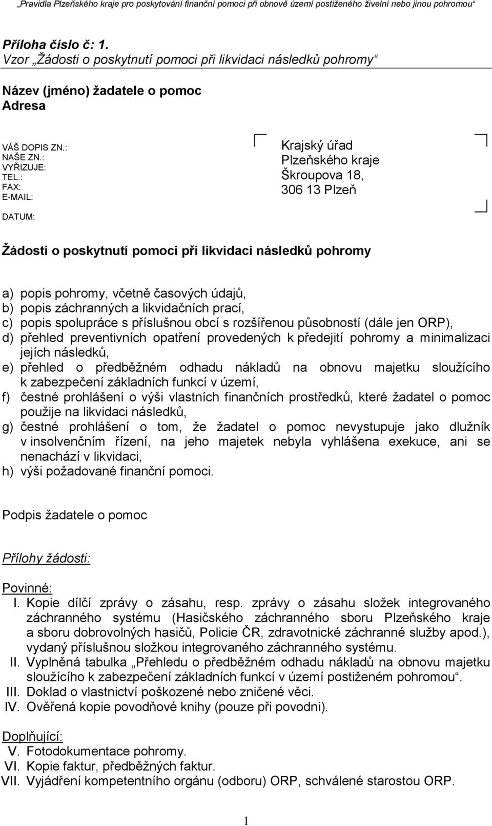 a likvidačních prací, c) popis spolupráce s příslušnou obcí s rozšířenou působností (dále jen ORP), d) přehled preventivních opatření provedených k předejití pohromy a minimalizaci jejích následků,