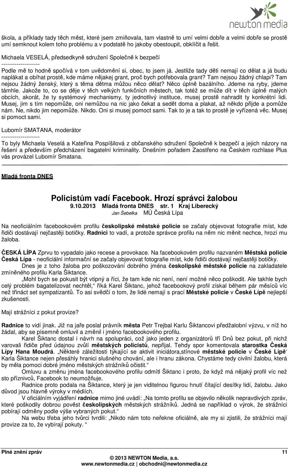 Tam nejsou žádný chlapi? Tam nejsou žádný ženský, který s těma dětma můžou něco dělat? Něco úplně bazálního. Jdeme na ryby, jdeme támhle.