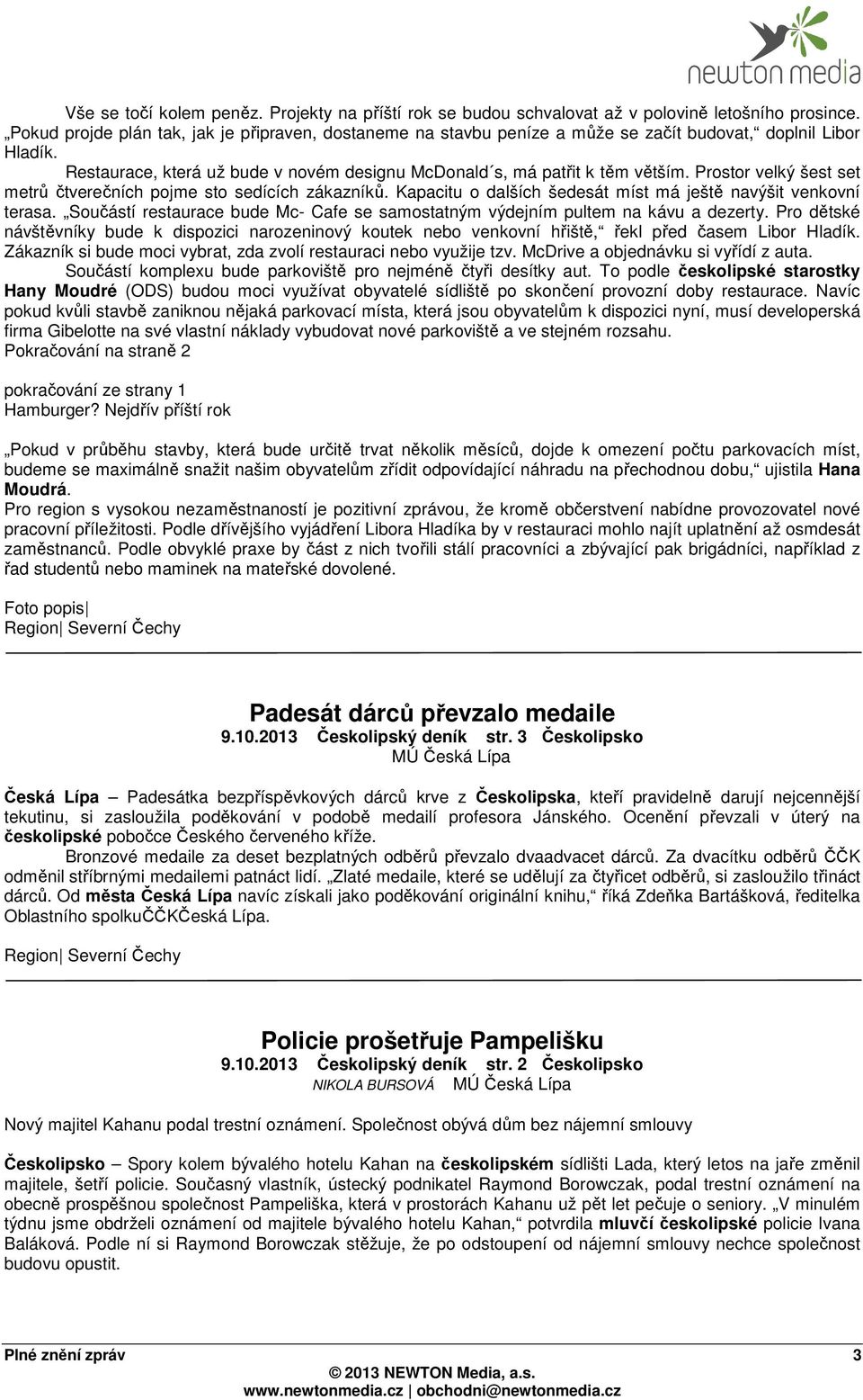 Prostor velký šest set metrů čtverečních pojme sto sedících zákazníků. Kapacitu o dalších šedesát míst má ještě navýšit venkovní terasa.