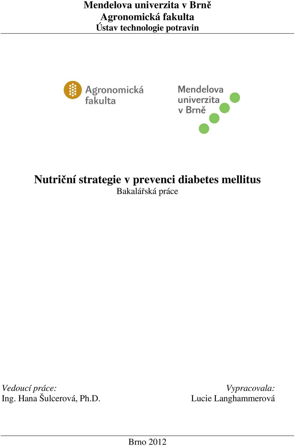 diabetes mellitus Bakalářská práce Vedoucí práce: Ing.