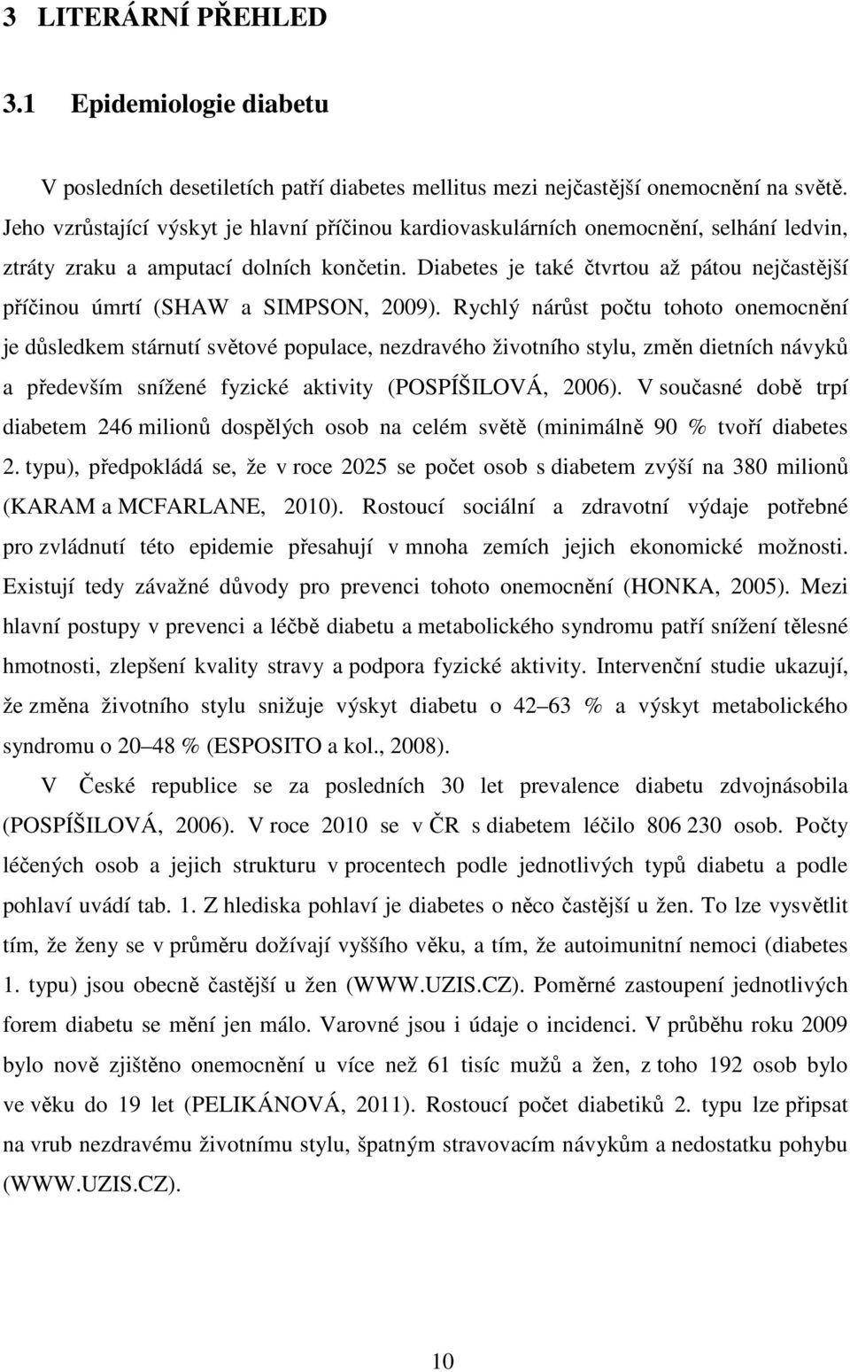 Diabetes je také čtvrtou až pátou nejčastější příčinou úmrtí (SHAW a SIMPSON, 2009).