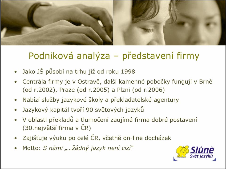 2006) Nabízí služby jazykové školy a překladatelské agentury Jazykový kapitál tvoří 90 světových jazyků V oblasti