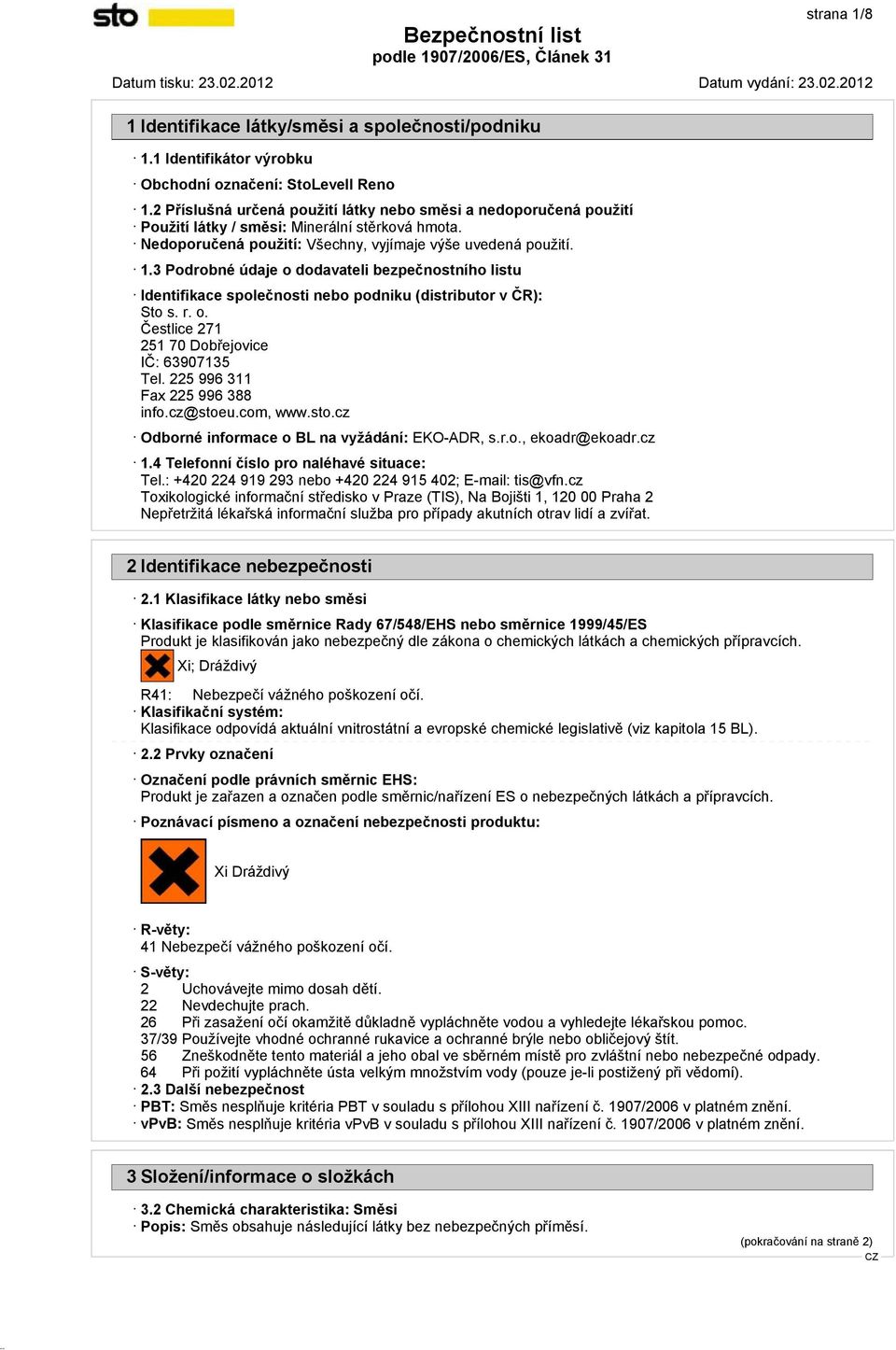 3 Podrobné údaje o dodavateli bezpečnostního listu Identifikace společnosti nebo podniku (distributor v ČR): Sto s. r. o. Čestlice 271 251 70 Dobřejovice IČ: 63907135 Tel.
