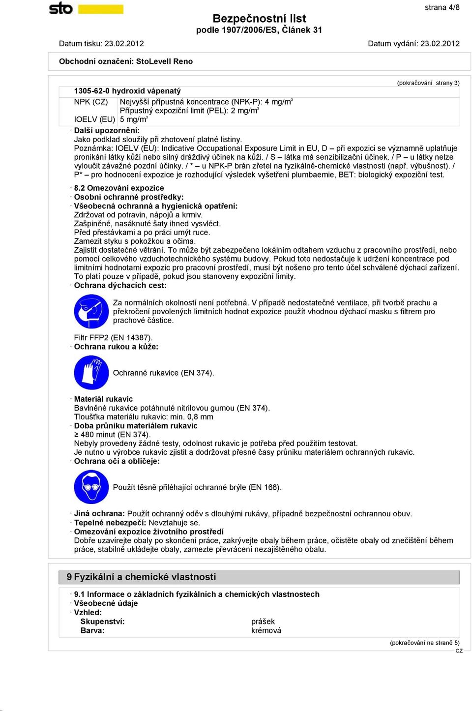 Poznámka: IOELV (EU): Indicative Occupational Exposure Limit in EU, D při expozici se významně uplatňuje pronikání látky kůží nebo silný dráždivý účinek na kůži. / S látka má senzibilizační účinek.