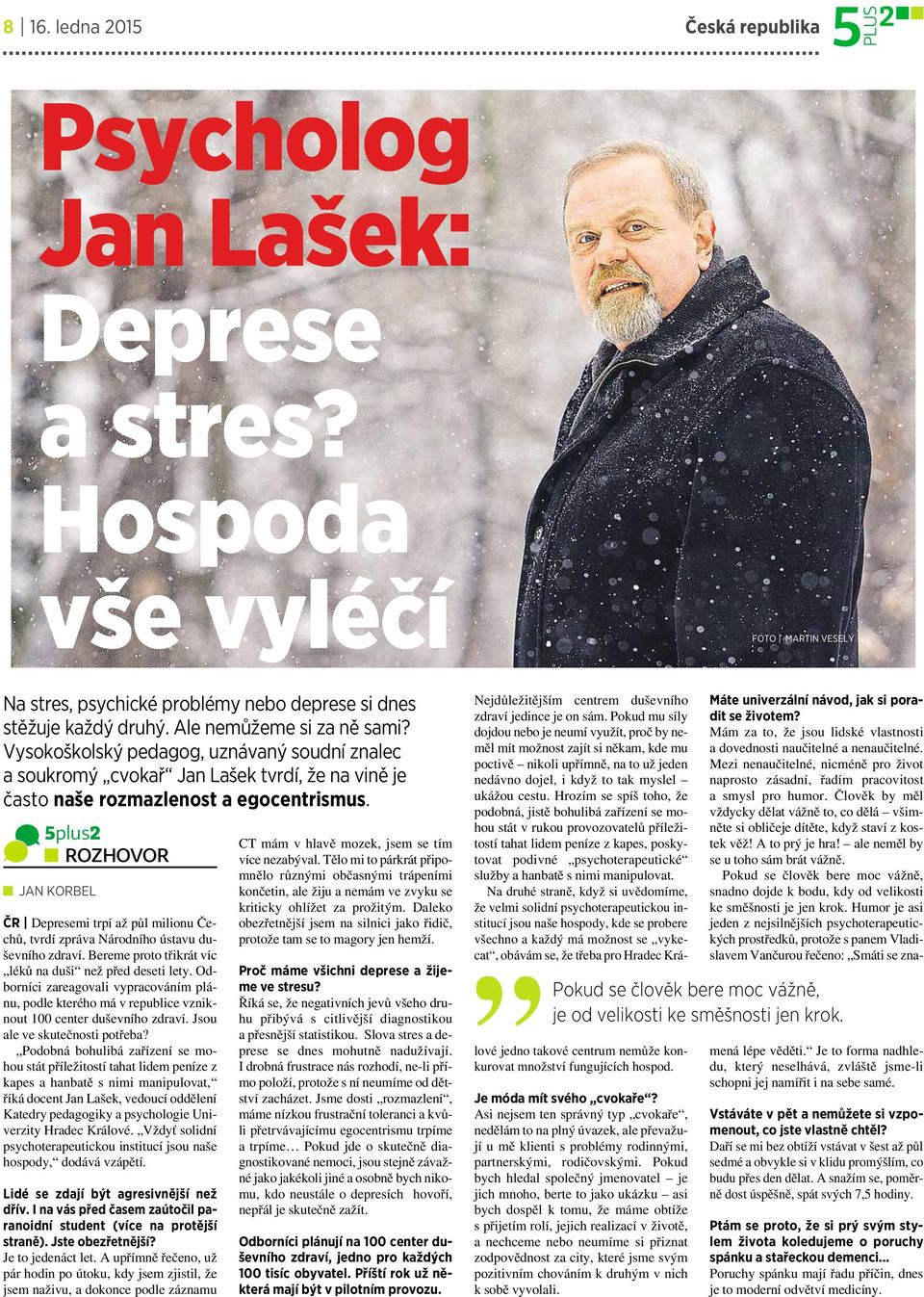 5plus2 ROZHOVOR JAN KORBEL ČR Depresemi trpí až půl milionu Čechů, tvrdí zpráva Národního ústavu duševního zdraví. Bereme proto třikrát víc léků na duši než před deseti lety.