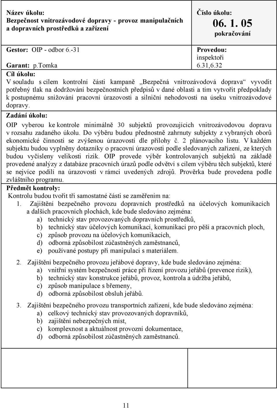 postupnému snižování pracovní úrazovosti a silniční nehodovosti na úseku vnitrozávodové dopravy.