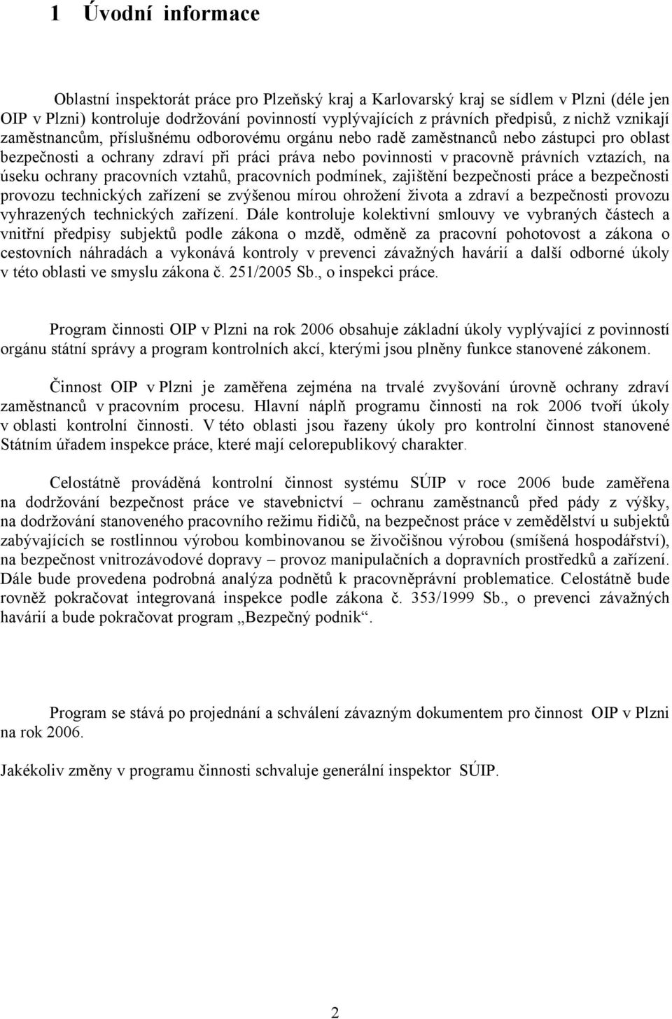 ochrany pracovních vztahů, pracovních podmínek, zajištění bezpečnosti práce a bezpečnosti provozu technických zařízení se zvýšenou mírou ohrožení života a zdraví a bezpečnosti provozu vyhrazených