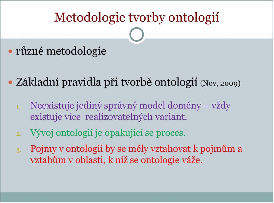 Neexistuje jediný správný model domény vždy existuje více realizovatelných