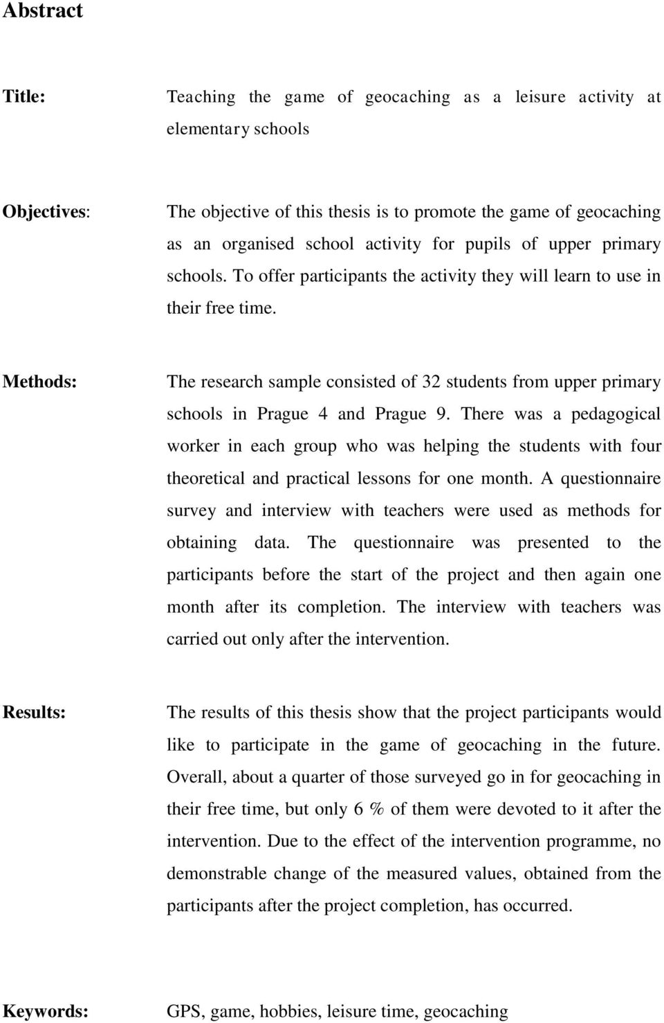 Methods: The research sample consisted of 32 students from upper primary schools in Prague 4 and Prague 9.