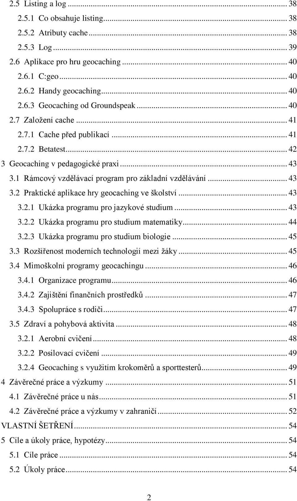 .. 43 3.2.1 Ukázka programu pro jazykové studium... 43 3.2.2 Ukázka programu pro studium matematiky... 44 3.2.3 Ukázka programu pro studium biologie... 45 3.