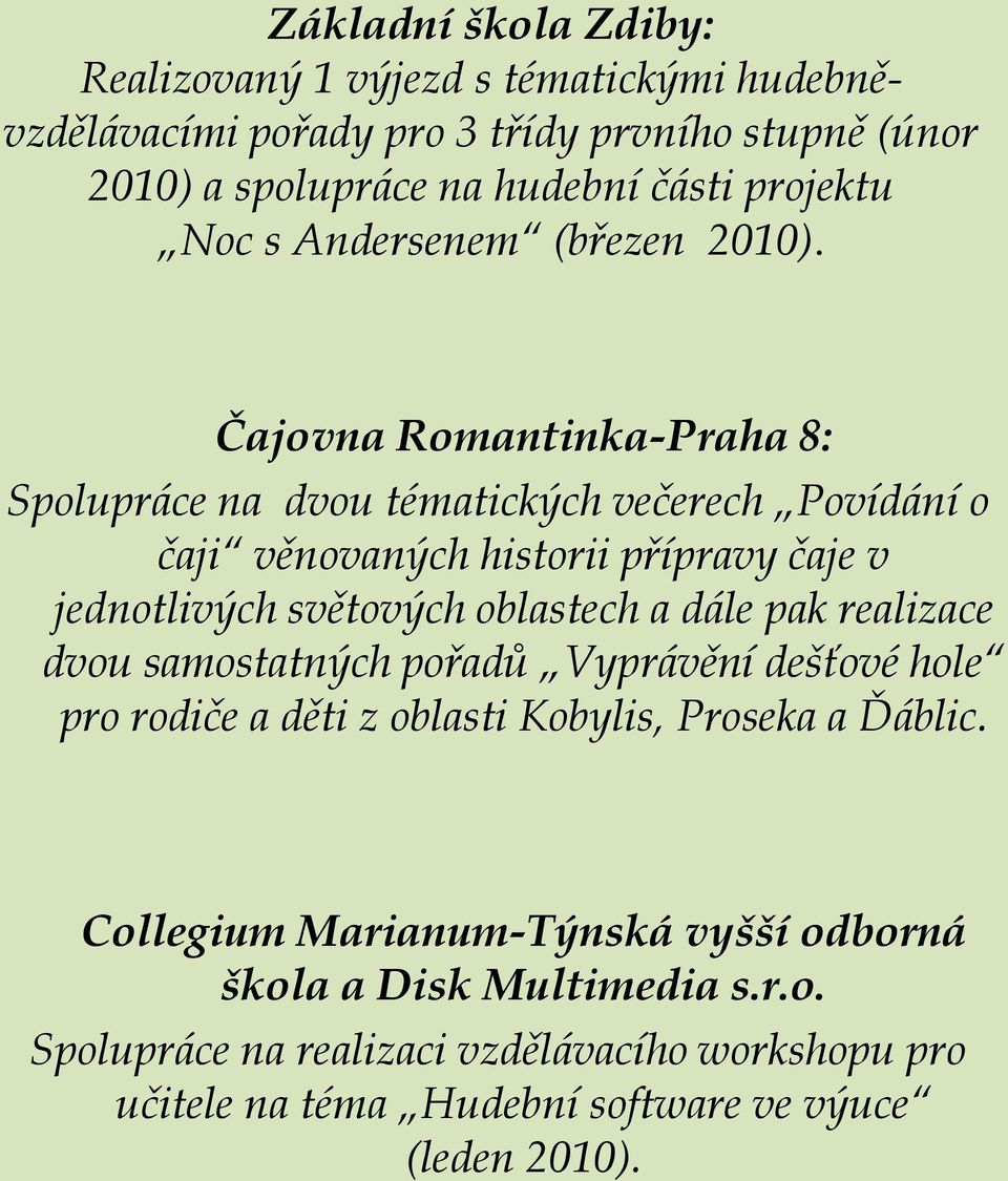 Čajovna Romantinka-Praha 8: Spolupráce na dvou tématických večerech Povídání o čaji věnovaných historii přípravy čaje v jednotlivých světových oblastech a dále