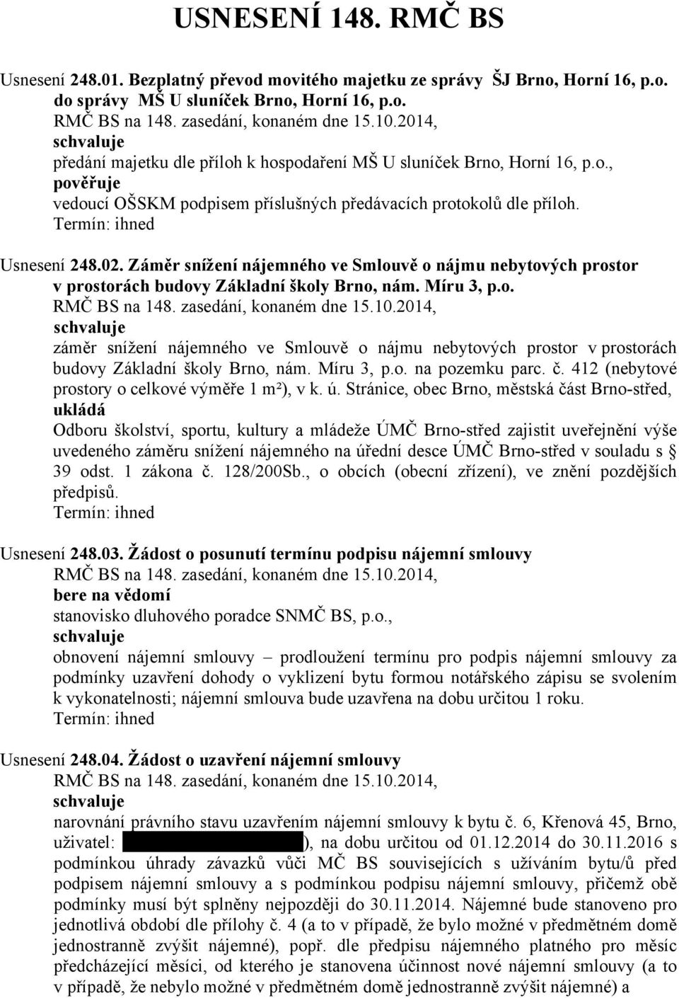 Záměr snížení nájemného ve Smlouvě o nájmu nebytových prostor v prostorách budovy Základní školy Brno, nám. Míru 3, p.o. záměr snížení nájemného ve Smlouvě o nájmu nebytových prostor v prostorách budovy Základní školy Brno, nám.