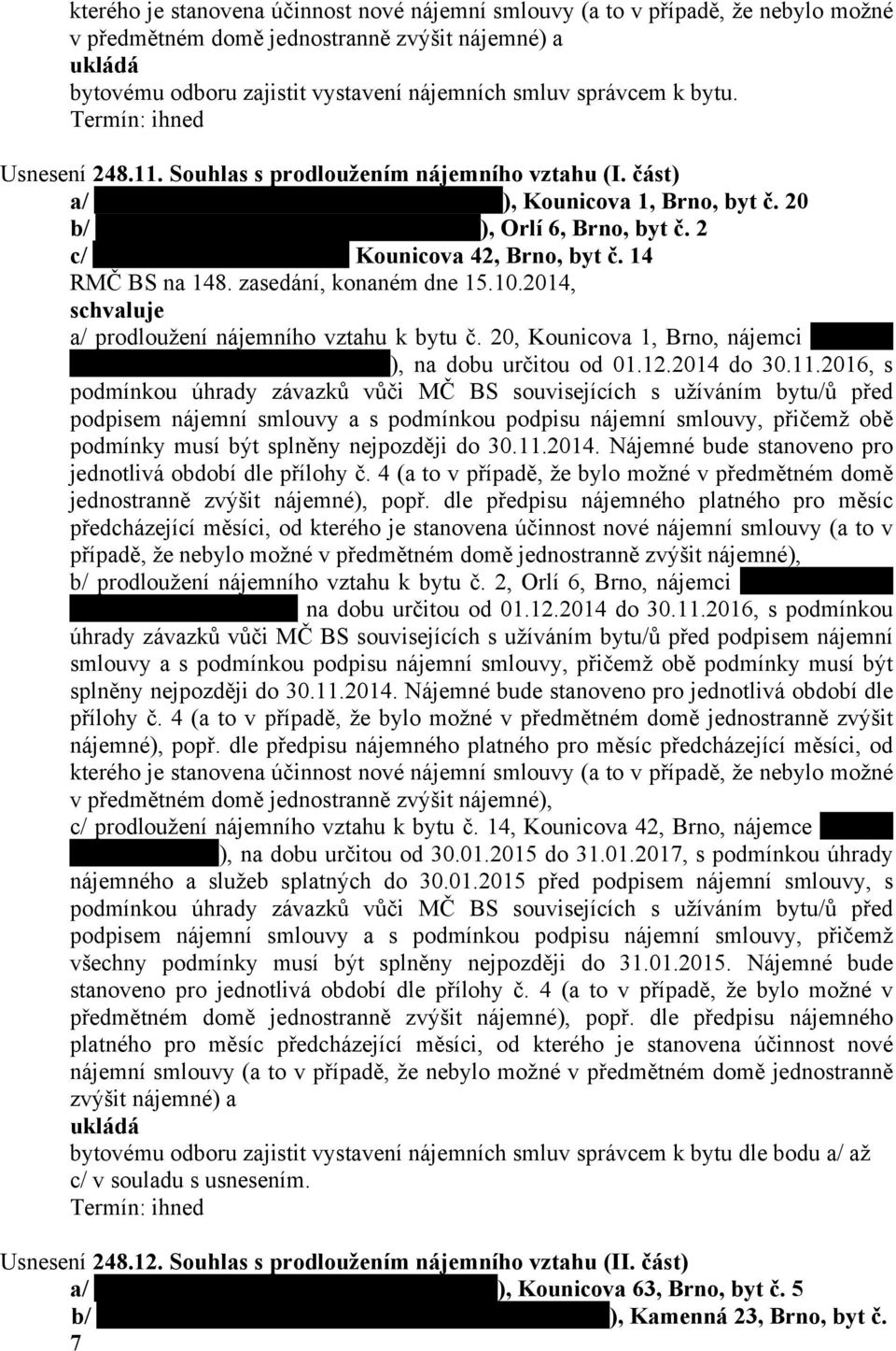 14 a/ prodloužení nájemního vztahu k bytu č. 20, Kounicova 1, Brno, nájemci ), na dobu určitou od 01.12.2014 do 30.11.