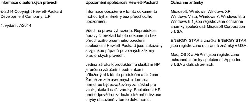 Reprodukce, úpravy či překlad tohoto dokumentu bez předchozího písemného povolení společnosti Hewlett-Packard jsou zakázány s výjimkou případů povolených zákony o autorských právech.