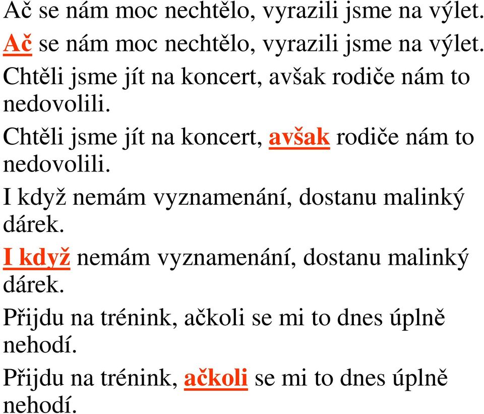 I když nemám vyznamenání, dostanu malinký dárek. I když nemám vyznamenání, dostanu malinký dárek.