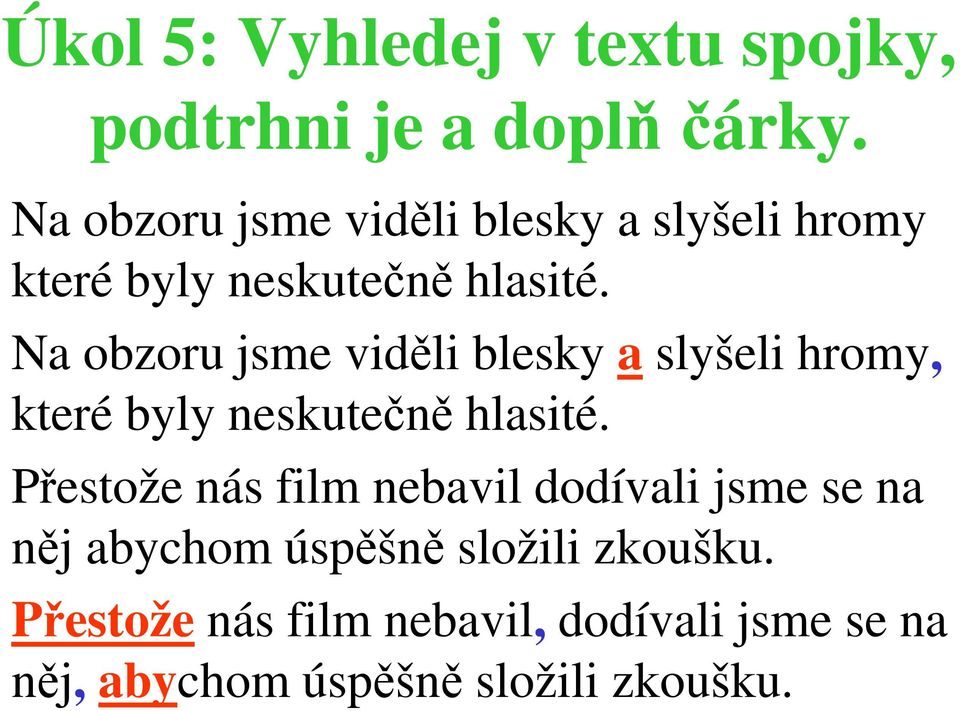 Na obzoru jsme viděli blesky a slyšeli hromy, které byly neskutečně hlasité.