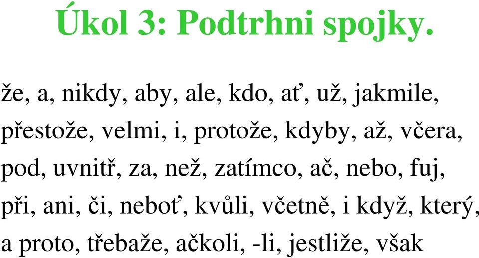 i, protože, kdyby, až, včera, pod, uvnitř, za, než, zatímco, ač,