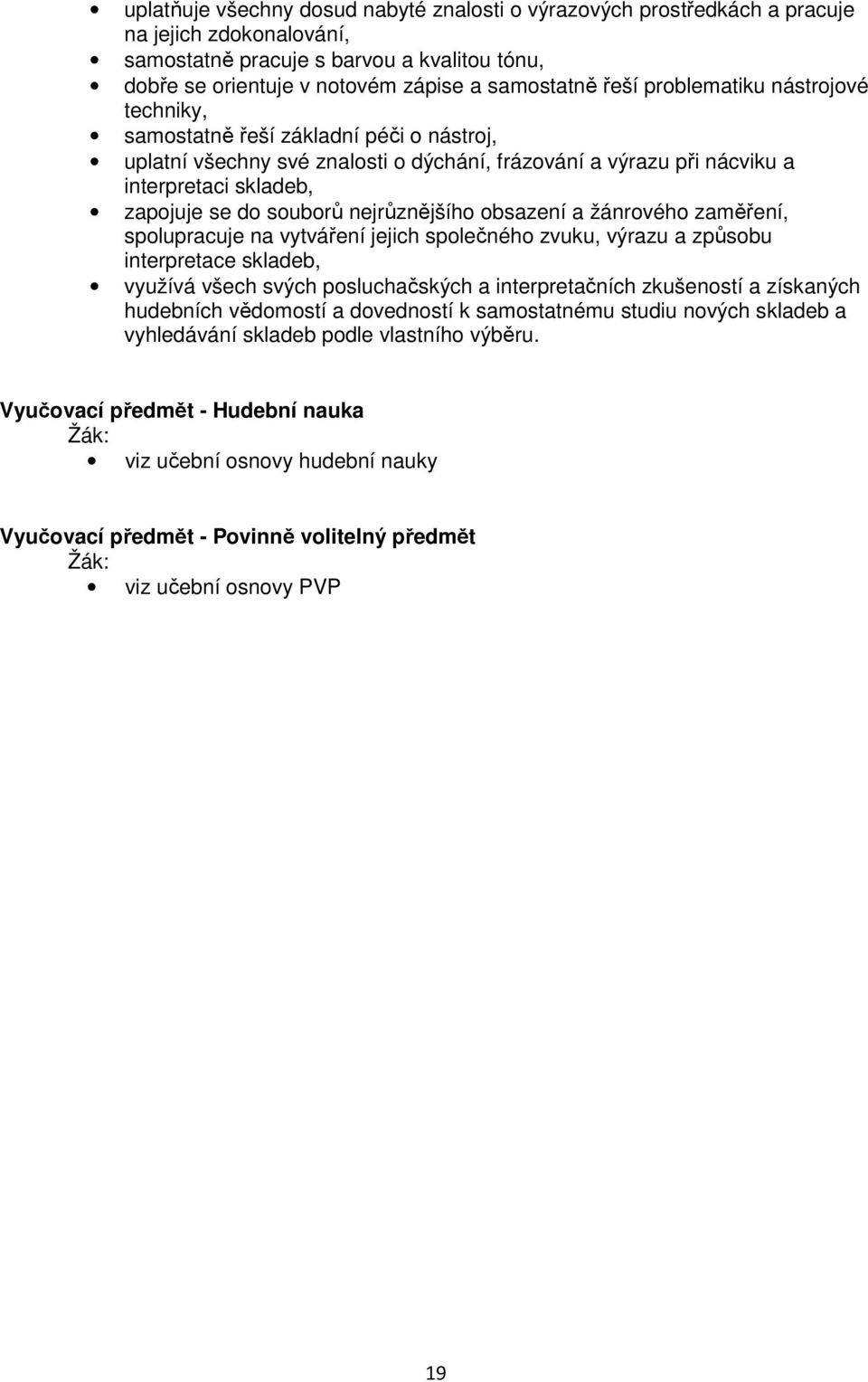 nejrůznějšího obsazení a žánrového zaměření, spolupracuje na vytváření jejich společného zvuku, výrazu a způsobu interpretace skladeb, využívá všech svých posluchačských a interpretačních zkušeností