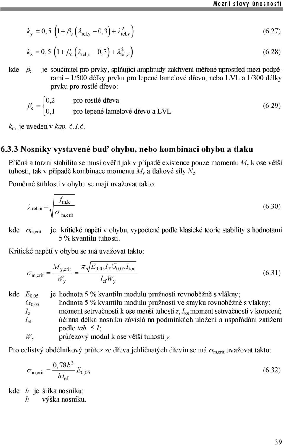 c (6.9) 0, pro lepené lamelové dřevo a LVL m je uveden v ap. 6..6. 6.3.