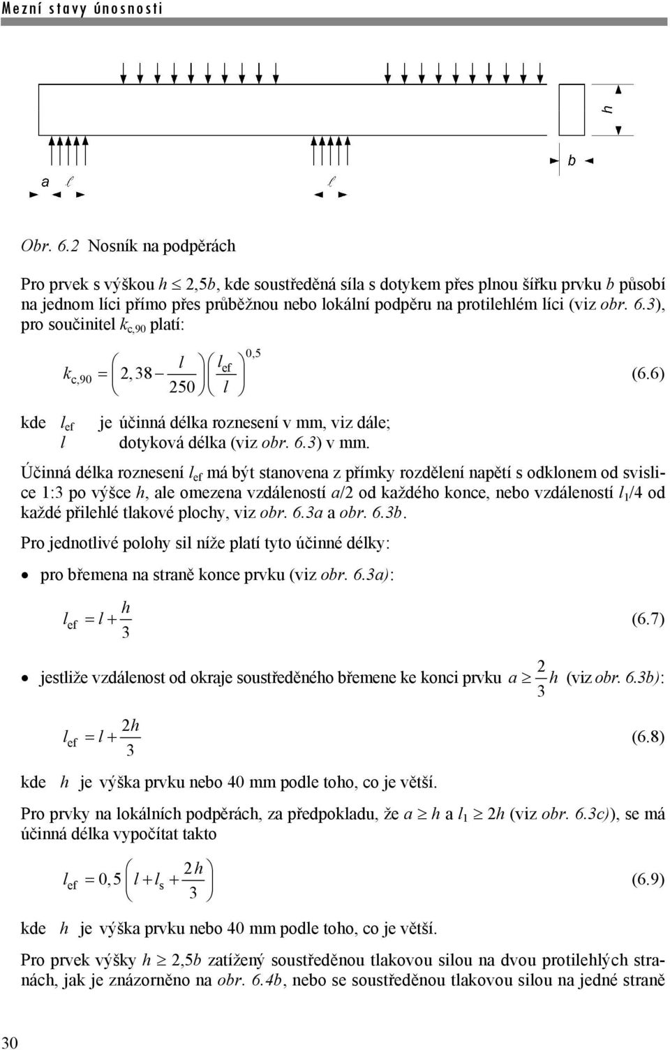 Účinná déla roznesení l e má být stanovena z přímy rozdělení napětí s odlonem od svislice :3 po výšce h, ale omezena vzdáleností a/ od aždého once, nebo vzdáleností l /4 od aždé přilehlé tlaové