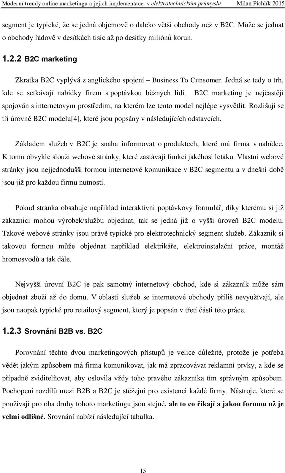 Rozlišují se tři úrovně B2C modelu[4], které jsou popsány v následujících odstavcích. Základem služeb v B2C je snaha informovat o produktech, které má firma v nabídce.