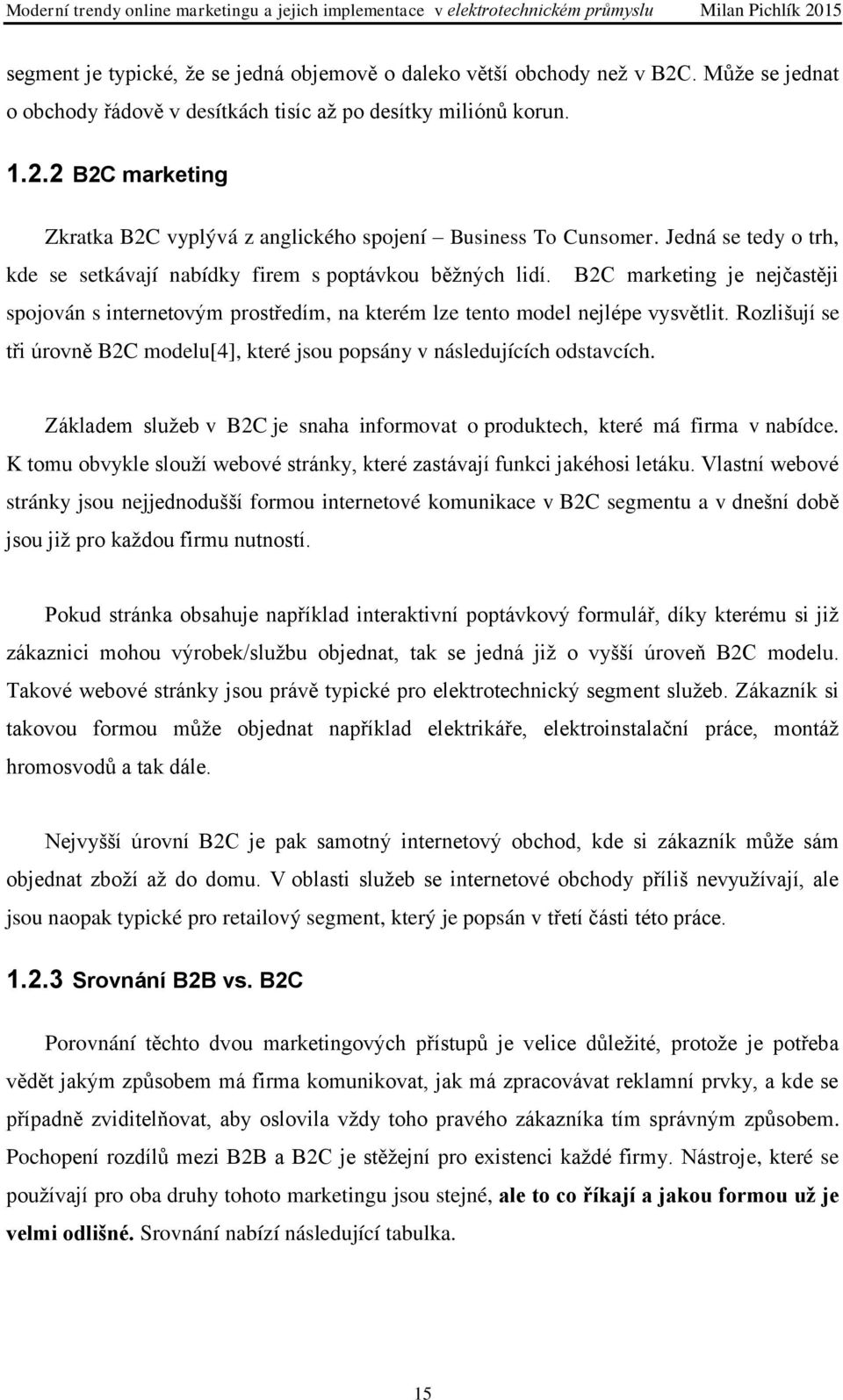 Rozlišují se tři úrovně B2C modelu[4], které jsou popsány v následujících odstavcích. Základem služeb v B2C je snaha informovat o produktech, které má firma v nabídce.