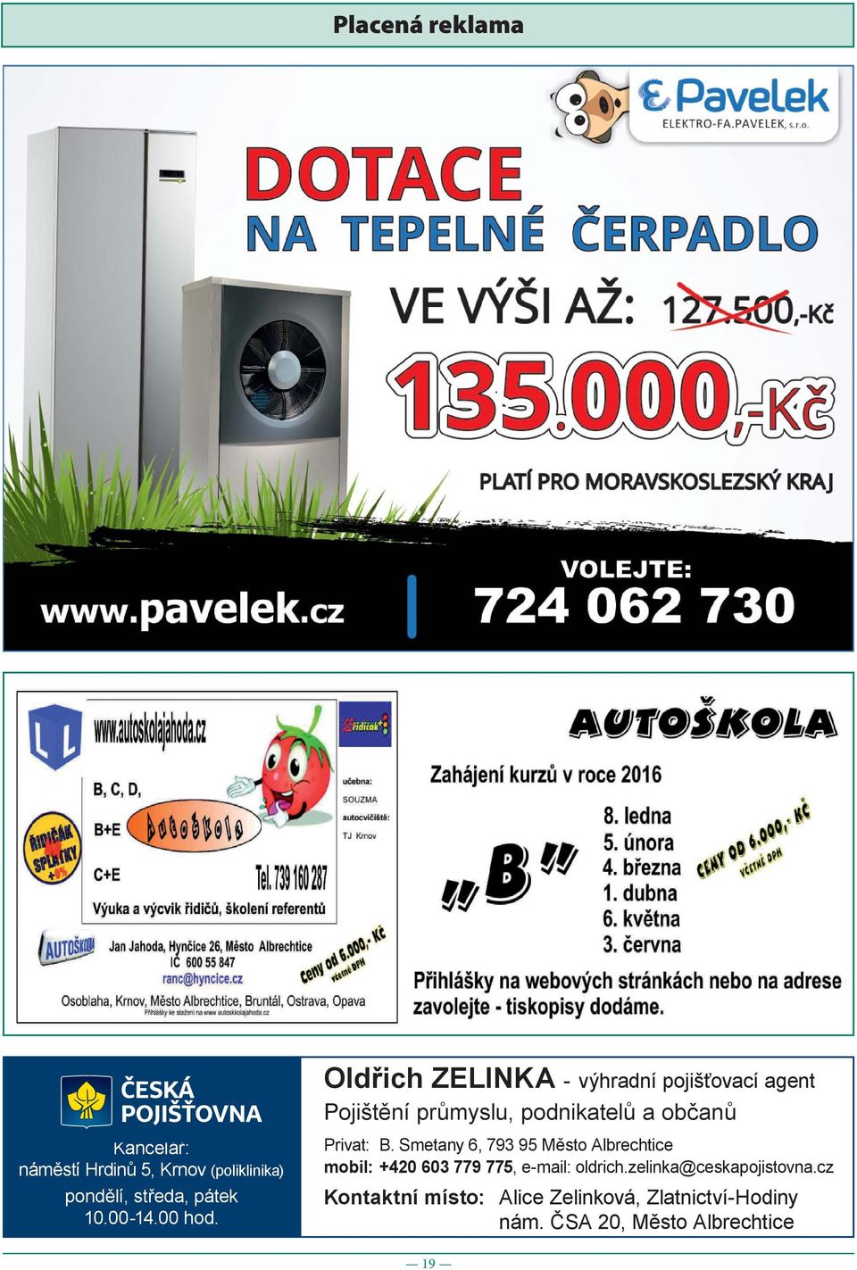 Privat: B. Smetany 6, 793 95 Město Albrechtice mobil: +420 603 779 775, e-mail: oldrich.