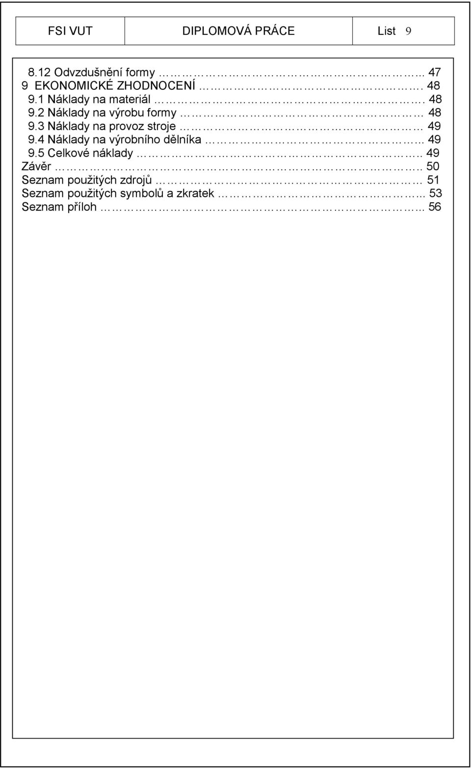 3 Náklady na provoz stroje 49 9.4 Náklady na výrobního dělníka... 49 9.5 Celkové náklady.