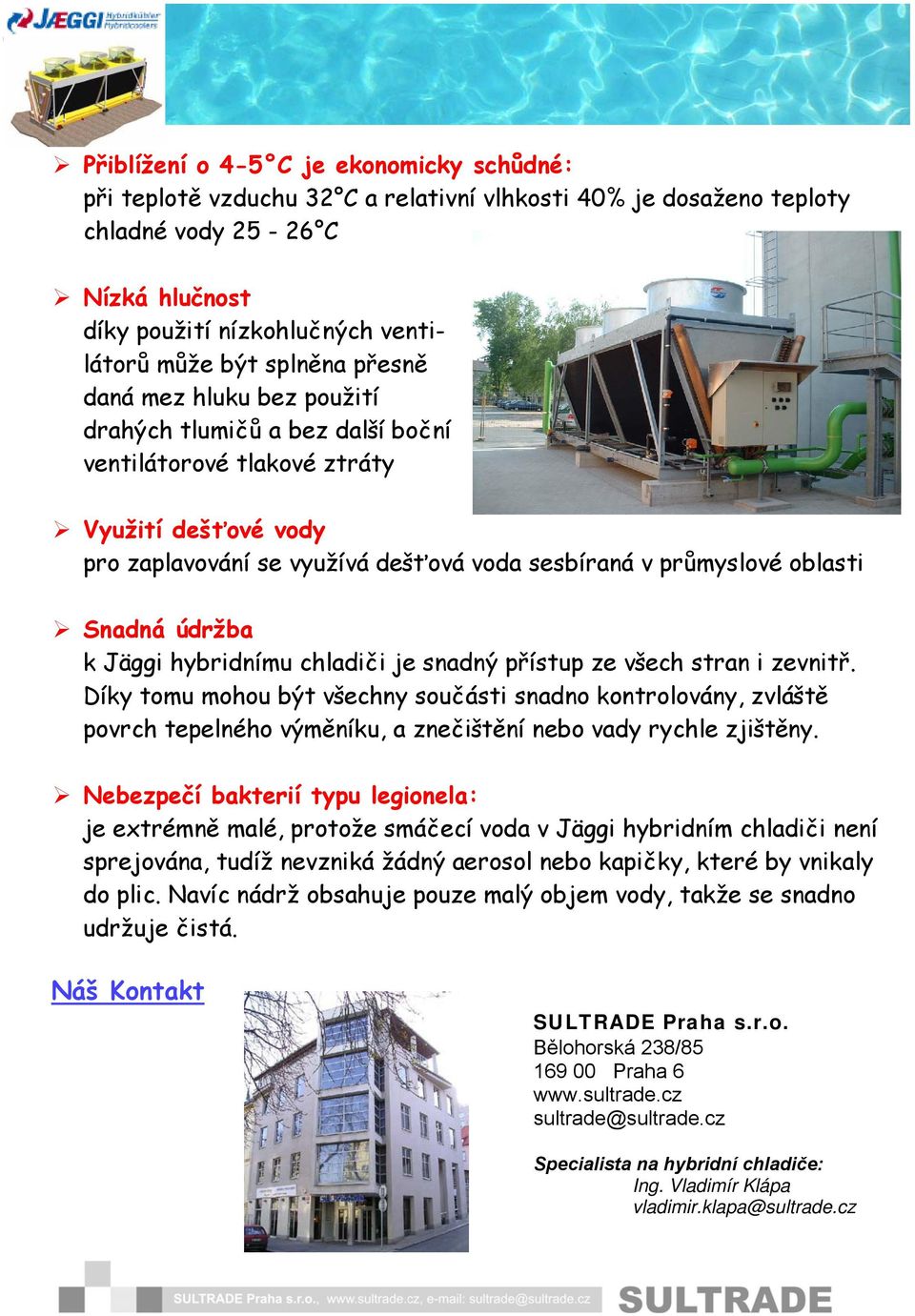 Snadná údržba k Jäggi hybridnímu chladiči je snadný přístup ze všech stran i zevnitř.