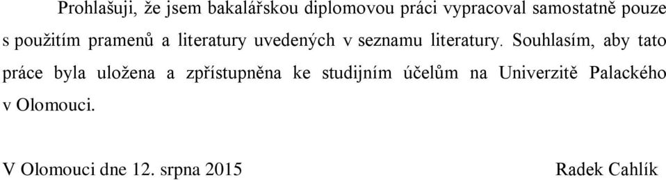 Souhlasím, aby tato práce byla uložena a zpřístupněna ke studijním účelům