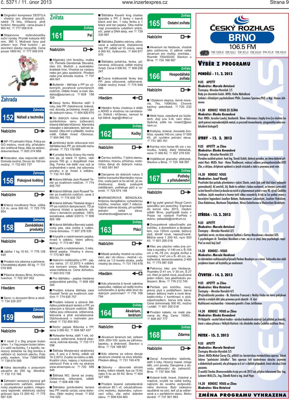 po GO motoru, nové díly, příslušenství sněhová fréza, lišta na sečení, dokumentace 603 374 669 Rotavátor, stav odpovídá stáří Dohoda možná Dovoz do 100 km možný 732 651 737 Krásný rozvětvený fikus,