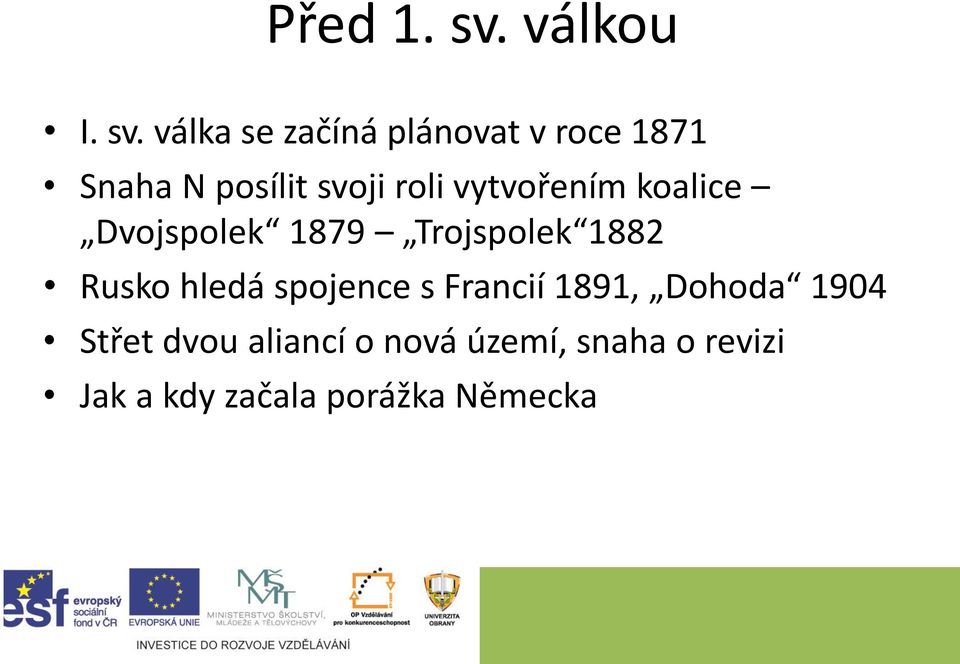 válka se začíná plánovat v roce 1871 Snaha N posílit svoji roli