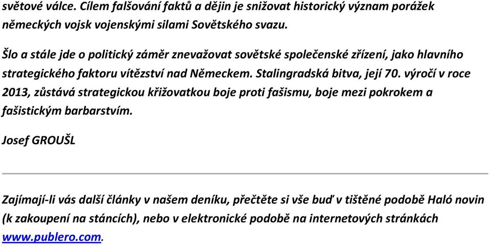 Stalingradská bitva, její 70. výročí v roce 2013, zůstává strategickou křižovatkou boje proti fašismu, boje mezi pokrokem a fašistickým barbarstvím.